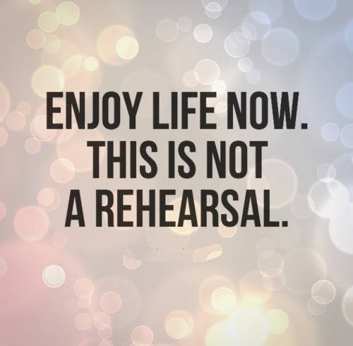 enjoy life now
